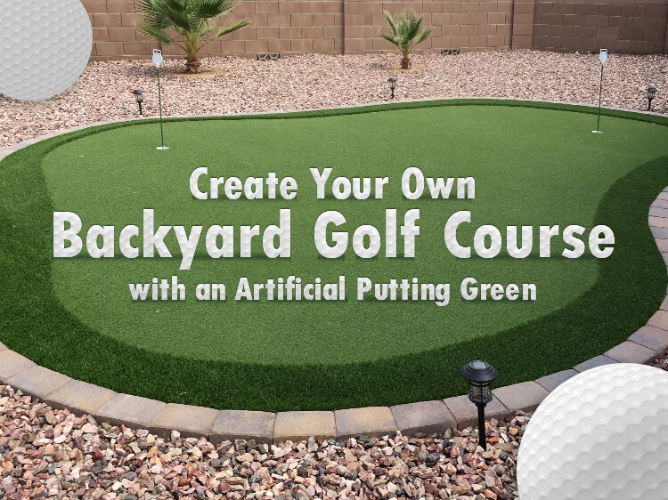 Create Your Own Backyard Golf Course with an Artificial Putting Green