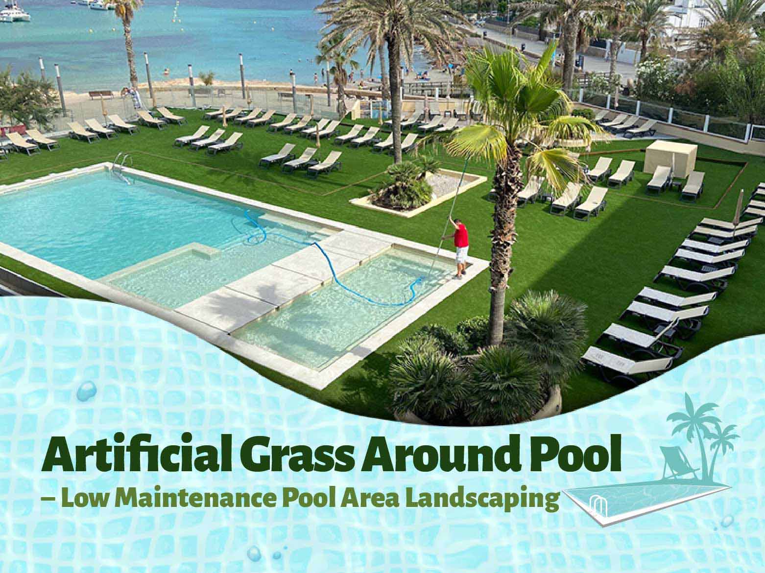 Artificial Grass Around Pools - Low Maintenance Pool Area Landscaping